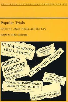 Popular Trials: Rhetoric, Mass Media, and the Law by Robert Hariman