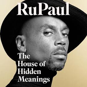 The House of Hidden Meanings: A Memoir by RuPaul