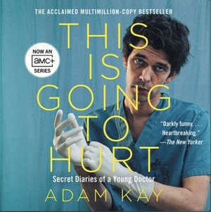 This is Going to Hurt: Secret Diaries of a Young Doctor by Adam Kay