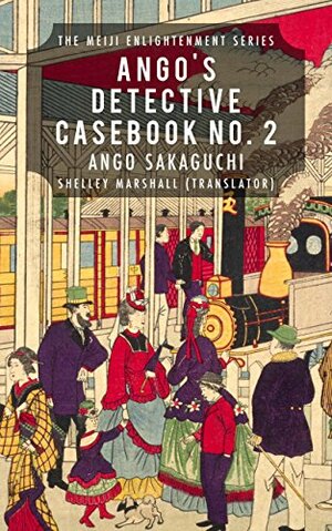 Ango's Detective Casebook No. 2: The Meiji Enlightenment Series by Ango Sakaguchi