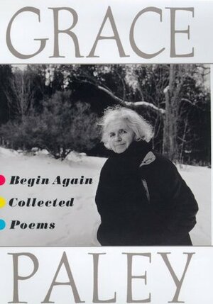 Begin Again: Collected Poems by Grace Paley