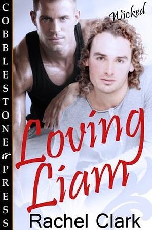 Loving Liam by Rachel Clark