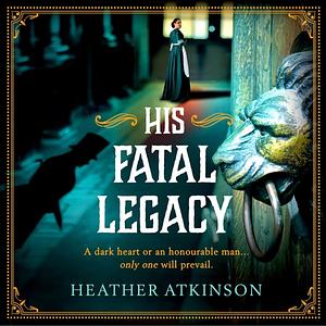 His Fatal Legacy by Heather Atkinson