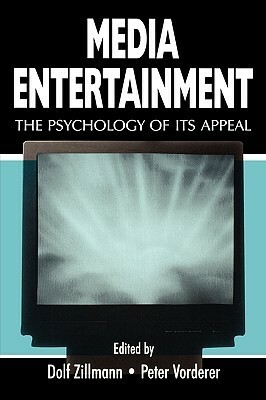 Media Entertainment: The Psychology of Its Appeal by Dolf Zillmann