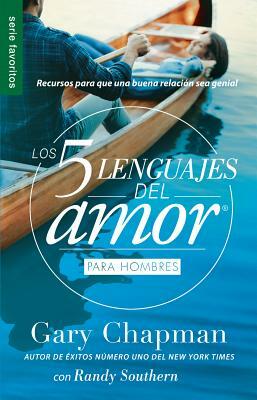 Los 5 Lenguajes del Amor Para Hombres = the Five Love Languages Men's Edition: Recursos Para Que Una Buena Relacion Sea Genial by Gary Chapman