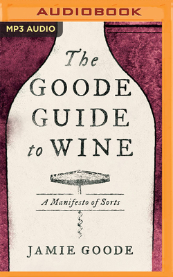 The Goode Guide to Wine: A Manifesto of Sorts by Jamie Goode