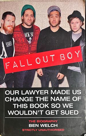 Fall Out Boy: The Biography by Ben Welch