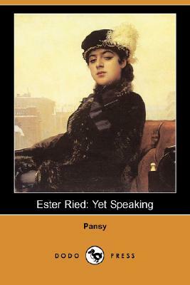 Ester Ried: Yet Speaking (Dodo Press) by Pansy