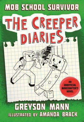 Mob School Survivor: The Creeper Diaries, an Unofficial Minecrafter's Novel, Book One by Greyson Mann