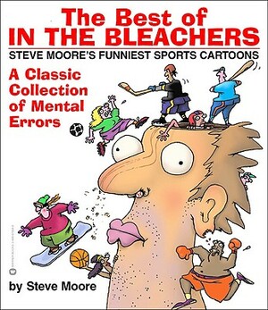 The Best of in the Bleachers: A Classic Collection of Mental Errors by Steve Moore