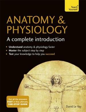 Anatomy & Physiology: A Complete Introduction by David Le Vay