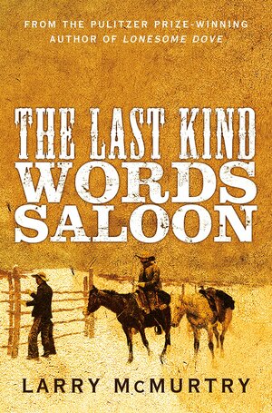 The Last Kind Words Saloon by Larry McMurtry