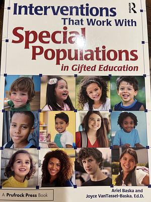 Interventions That Work with Special Populations in Gifted Education by Joyce VanTassel-Baska, Ariel Baska