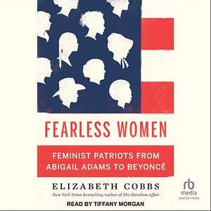 Fearless Women: Feminist Patriots from Abigail Adams to Beyoncé by Elizabeth Cobbs