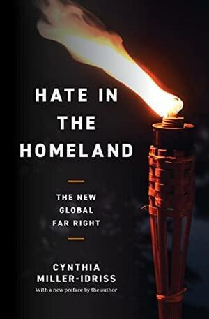 Hate in the Homeland: The New Global Far Right by Cynthia Miller-Idriss