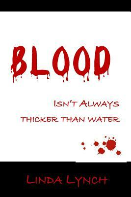 Blood Isn't Always Thicker Than Water by Linda Lynch