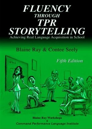 Fluency Through TPR Storytelling by Blaine Ray, Contee Seely