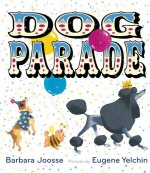 Dog Parade by Eugene Yelchin, Barbara M. Joosse