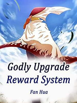 Godly Upgrade Reward System: Book 1 by fan hua