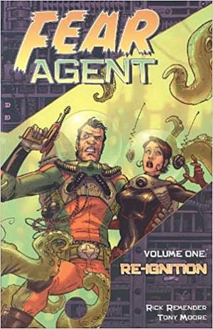 Fear Agent, Volume 1: Re-Ignition by Rick Remender