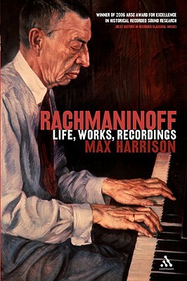 Rachmaninoff: Life, Works, Recordings by Max Harrison