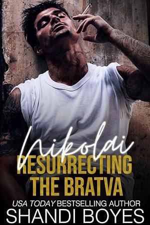 Nikolai: Resurrecting the Bratva by Shandi Boyes