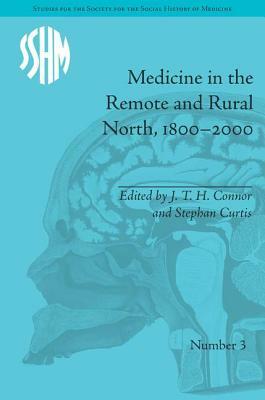 Medicine in the Remote and Rural North, 1800-2000 by 