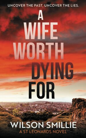 A Wife Worth Dying For by Wilson Smillie