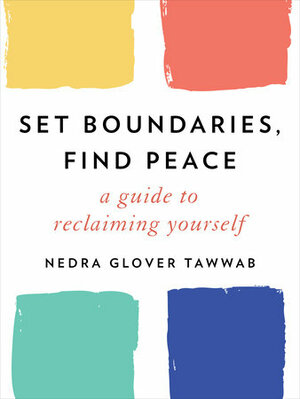 Set Boundaries, Find Peace: A Guide to Reclaiming Yourself by Nedra Glover Tawwab