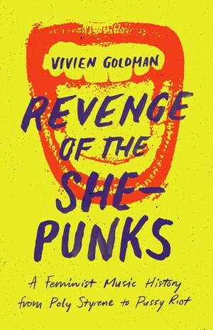 Revenge of the She-Punks: Poly Styrene to Pussy Riot by Vivien Goldman