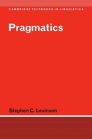 Pragmatics by Stephen C. Levinson