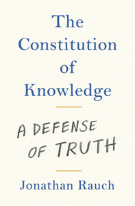 The Constitution of Knowledge by Jonathan Rauch
