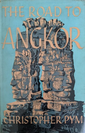 The Road to Angkor by Christopher Pym
