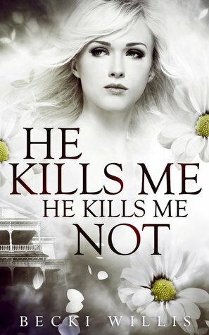 He Kills Me, He Kills Me Not by Becki Willis