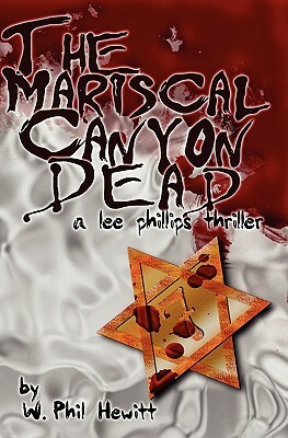 The Mariscal Canyon Dead: A Lee Phillips Thriller by Phil Hewitt