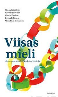 Viisas mieli : opas tunnesäätelyvaikeuksista kärsiville by Miikka Häkkinen, Maaria Koivisto, Teemu Ryhänen, Anna-Liisa Tsokkinen, Minna Sadeniemi