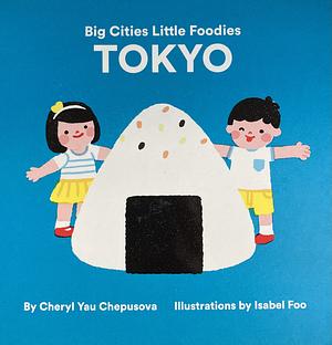 Big Cities Little Foodies: Tokyo by Cheryl Yau Chepusova