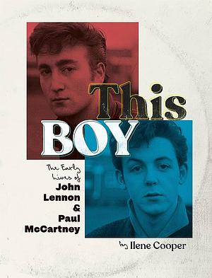 This Boy: The Early Lives of John Lennon &amp; Paul McCartney by Ilene Cooper