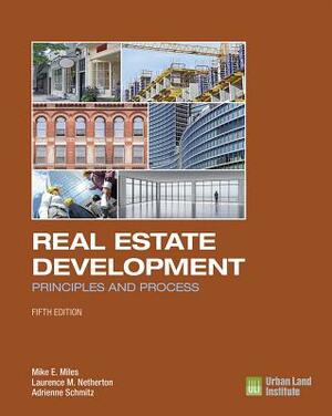 Real Estate Development - 5th Edition: Principles and Process by Adrienne Schmitz, Laurence M. Netherton, Mike E. Miles