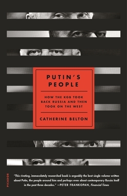 Putin's People: How the KGB Took Back Russia and Then Took on the West by Catherine Belton