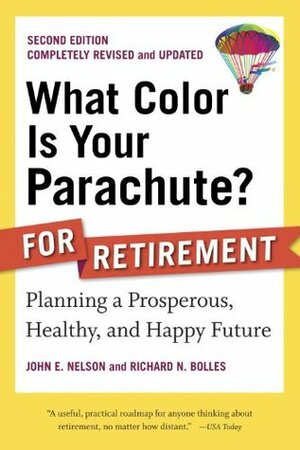 What Color Is Your Parachute? for Retirement, Second Edition: Planning a Prosperous, Healthy, and Happy Future (What Color Is Your Parachute? for Retirement: Planning Now for the) by Richard N. Bolles, John E. Nelson