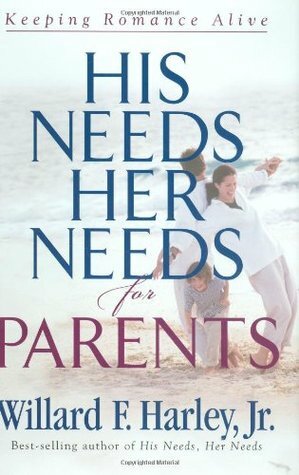 His Needs, Her Needs for Parents: Keeping Romance Alive by Willard F. Harley Jr.