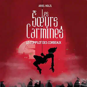 Le complot des corbeaux  by Ariel Holzl