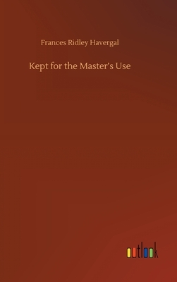 Kept for the Master's Use by Frances Ridley Havergal