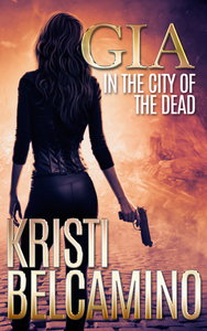 Gia in the City of the Dead by Kristi Belcamino