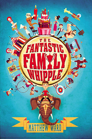 The Fantastic Family Whipple by Matthew Ward