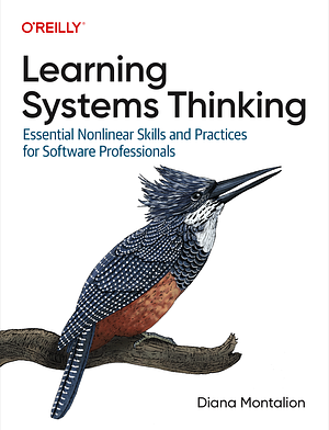 Learning Systems Thinking: Essential Non-Linear Skills and Practices for Software Professionals by Diana Montalion