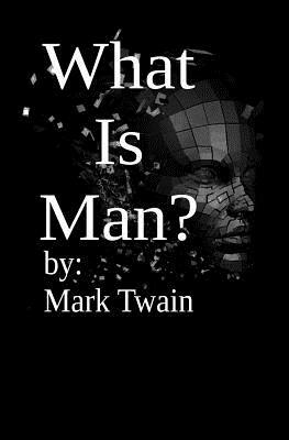 What is Man? by Mark Twain