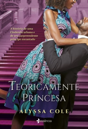 Teoricamente princesa: A história de uma Cinderela urbana e de seu surpreendente príncipe encantado by Alyssa Cole