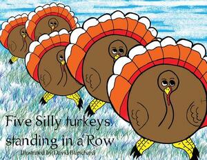 Five Silly Turkeys Standing in a Row by David Blanchard